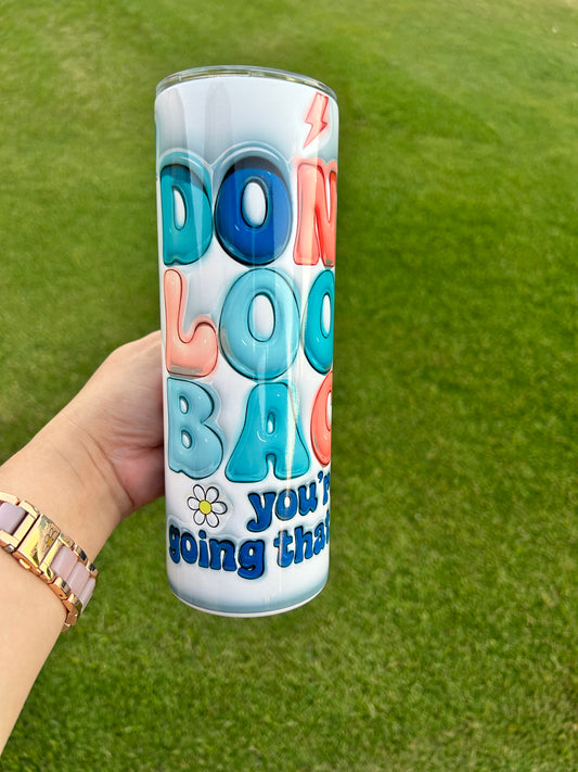 DON'T LOOK BACK you're not going that way 3D Tumbler Retro20oz Tumbler